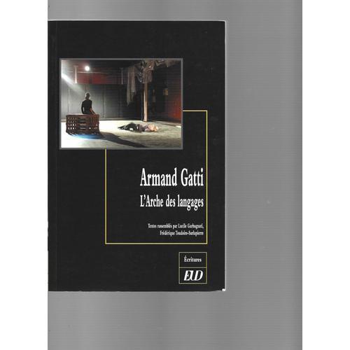 Armand Gatti : L'arche Des Langages ( Textes Rassemblés Par Lucile Garbagnati, Frédérique Toudoire-Surlapierre )