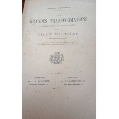Grandes Transformations Anciennes Et Modernes De La Ville Du Mans Par Robert Triger Imprimerie Monnoyer Année 1907
