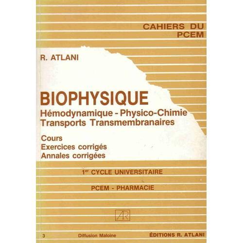 Biophysique - Hémodynamique, Physico-Chimie, Transports Transmembranaires, Cours Exercices Corrigés, Annales Corrigées