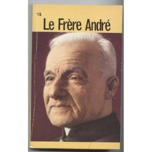 Le Frere Andre, De La Congregation De Sainte-Croix/ L'apotre De Saint Joseph
