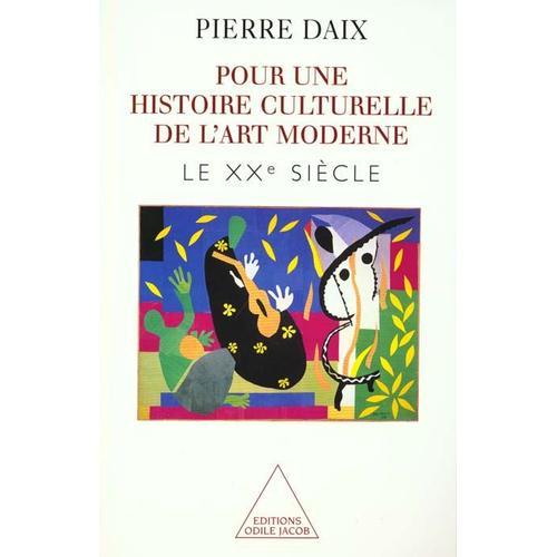 Pour Une Histoire Culturelle De L'art Moderne - Tome 2, Le Xxeme Siecle