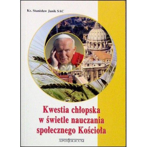 Ks. Stanislaw Janik Sac - Kwestia Ch?opska W ?wietle Nauczania Spo?ecznego Ko?cio?a, Apostolicum 2002