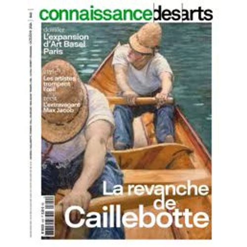 Connaissance Des Arts N° 840 - Au Sommaire : La Revanche De Caillebotte - L'Expansion D'Art Basel Paris - Les Artistes Trompent L'Oeil - L'Extravagant Max Jacob