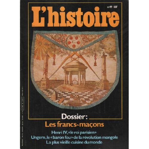 L'Histoire N° 49 - Dossier Les Francs-Maçons - Henri Iv, Le "Roi Parisien" - Ungern, Le "Baron Fou" De La Révolution Mongole - La Plus Vieille Cuisine Du Monde