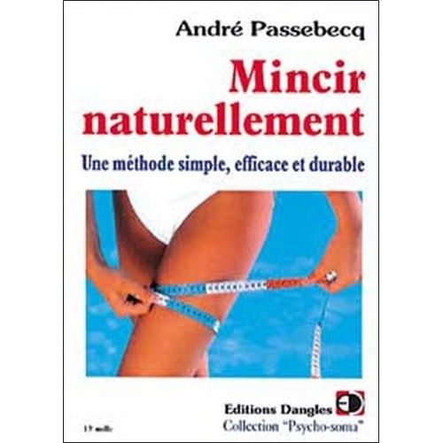 Mincir Naturellement - Une Methode Simple, Efficace Et Durable, 2eme Edition