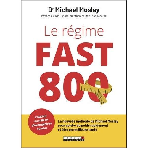 Le Régime Fast 800 - La Nouvelle Méthode De Michael Mosley Pour Perdre Du Poids Rapidement Et Être En Meilleure Santé