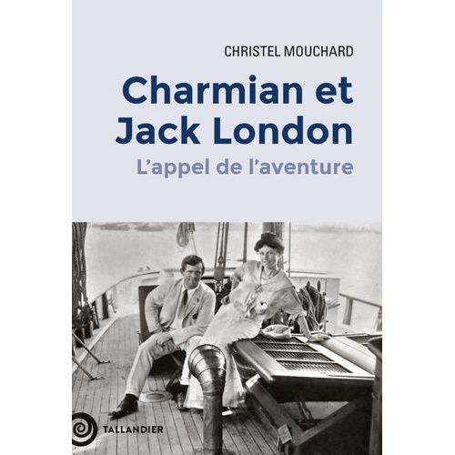 Charmian Et Jack London - L'appel De L'aventure
