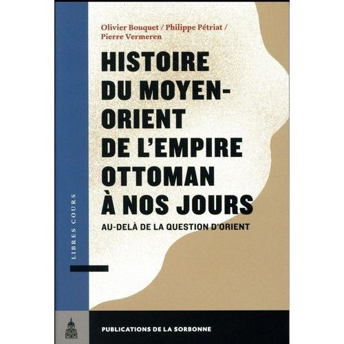 Histoire Du Moyen-Orient De L'empire Ottoman À Nos Jours - Au-Delà De La Question D'orient