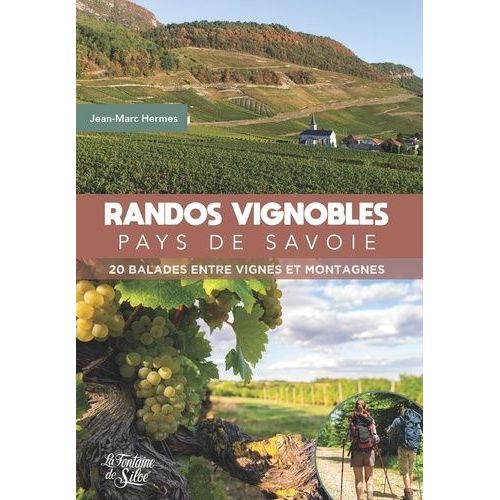 Randos Vignobles - Pays De Savoie - 20 Balades Entre Vignes Et Montagnes