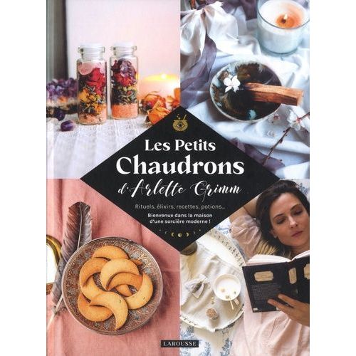 Les Petits Chaudrons D'arlette Grimm - Rituels, Élixirs, Recettes, Potions - Bienvenue Dans La Maison D'une Sorcière Moderne !