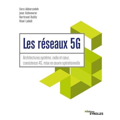 Les Réseaux 5g - Architecture Système, Radio Et Coeur, Coexistence 4g, Mise En Oeuvre Opérationelle