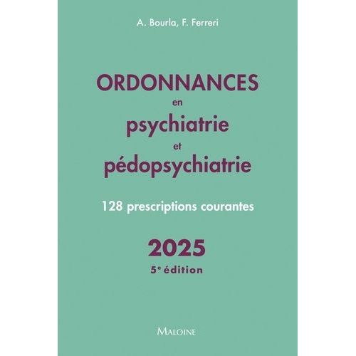 Ordonnances En Psychiatrie Et Pédopsychiatrie - 128 Prescriptions Courantes