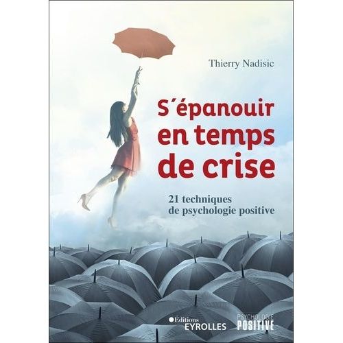 S'épanouir En Temps De Crise - 21 Techniques De Psychologie Positive