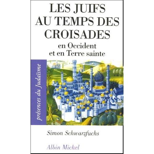 Les Juifs Au Temps Des Croisades - En Occident Et En Terre Sainte