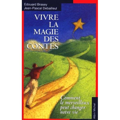 Vivre La Magie Des Contes - Comment Le Merveilleux Peut Changer Notre Vie