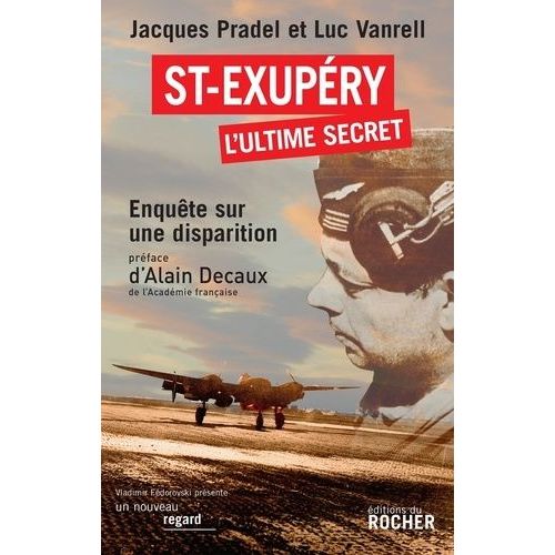 Saint-Exupéry, L'ultime Secret - Enquête Sur Une Disparition