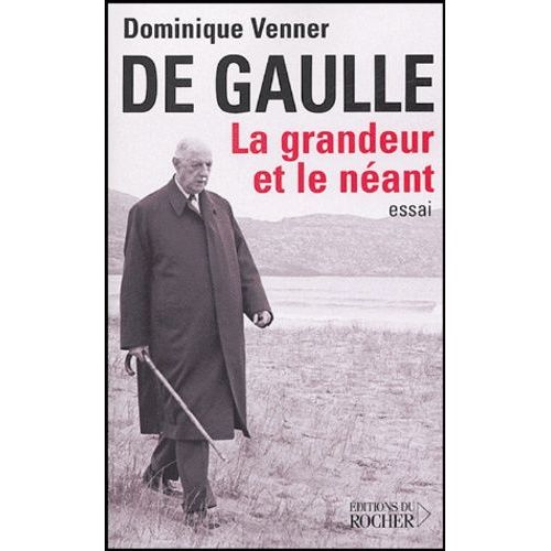 De Gaulle La Grandeur Et Le Néant