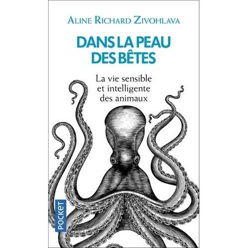 Dans La Peau Des Bêtes - La Vie Sensible Et Intelligente Des Animaux