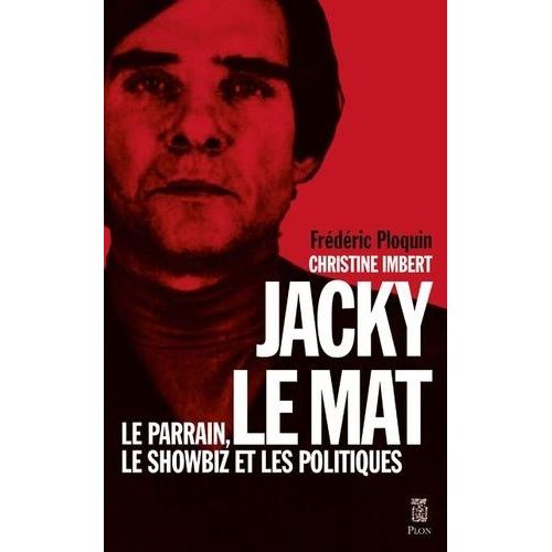 Jacky Le Mat - Le Parrain, Le Showbiz Et Les Politiques