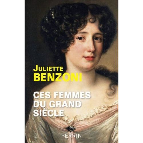 Ces Femmes Du Grand Siècle - Espionnes, Maîtresses Et Courtisanes À La Cour De Louis Xiv