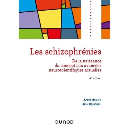 Les Schizophrénies - De La Naissance Du Concept Aux Avancées Neuroscientifiques Actuelles