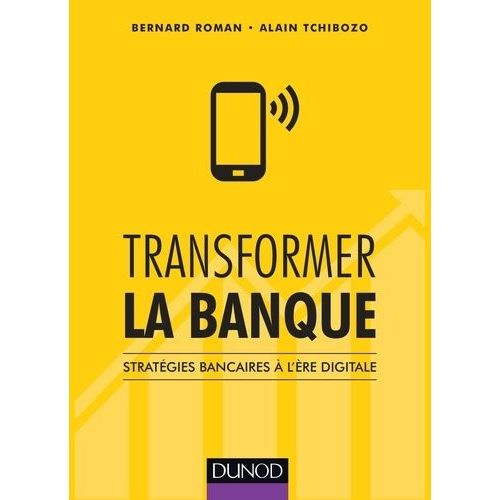 Transformer La Banque - Stratégies Bancaires À L'ère Digitale