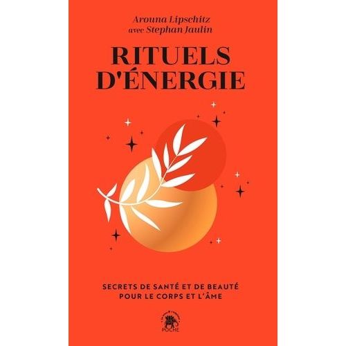 Rituels D'énergie - Secrets De Santé Et De Beauté Pour Le Corps Et L'âme