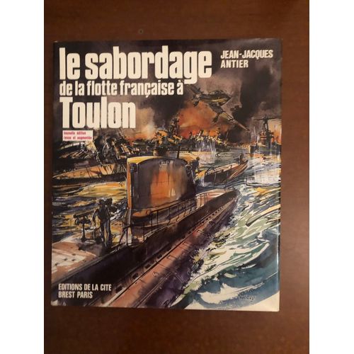 Jean-Jacques Antier/ Le Sabordage De La Flotte Française À Toulon / Préface De Yves La Prairie/ Éditions De La Cité/ Octobre1986/ Hommage De L’Auteur.