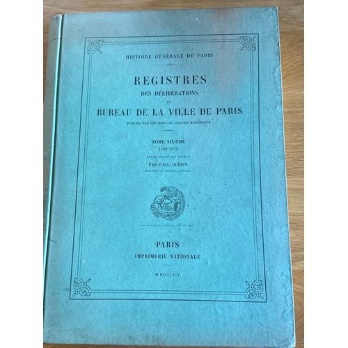 Registres Des Délibérations Du Bureau De La Ville De Paris Tome Sixième 1568-1572