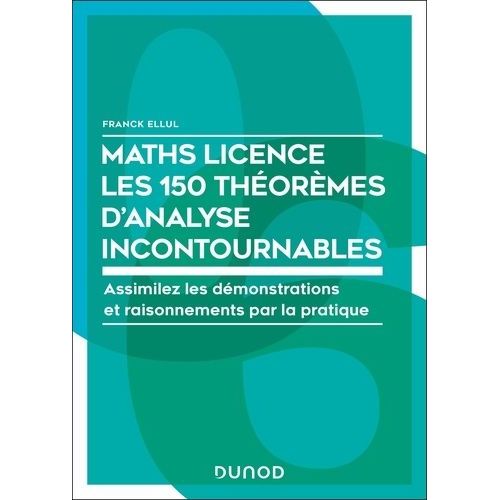 Maths Licence - Les 60 Théorèmes Mathématiques Incontournables - Assimilez Les Démonstrations Et Raisonnements Par La Pratique