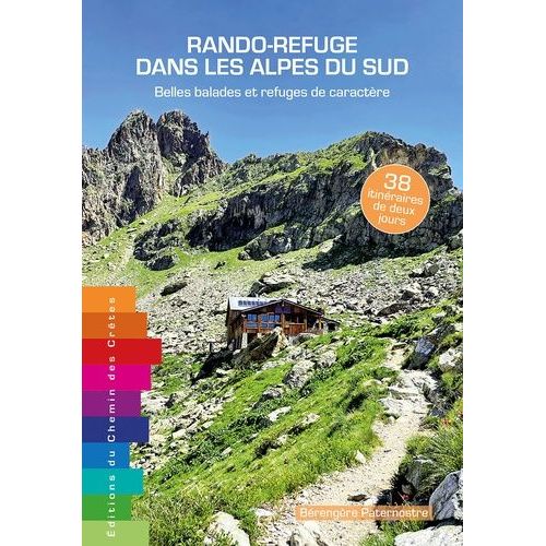 Rando-Refuge Dans Les Alpes Du Sud - Belles Balades Et Refuges De Caractère - 38 Itinéraires De Deux Jours