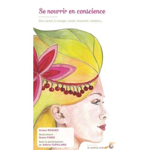 Se Nourrir En Conscience - Des Cartes À Manger, Aimer, Ressentir, Méditer - Contient 40 Cartes Et Un Livret