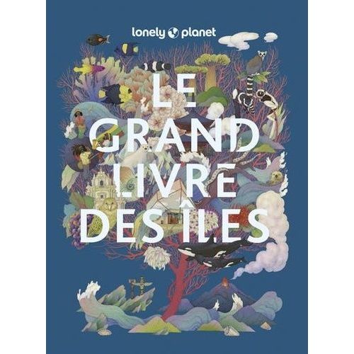 Le Grand Livre Des Îles - Les Îles Les Plus Extraordinaires Du Monde
