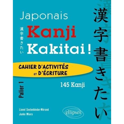Kanji Kakitai ! - Cahier D'activités Et D'écriture Palier 1 - 145 Kanji