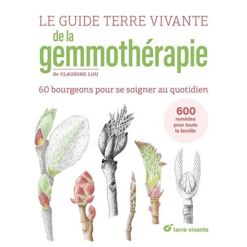Le Guide Terre Vivante De La Gemmothérapie - 60 Bourgeons Pour Se Soigner Au Quotidien