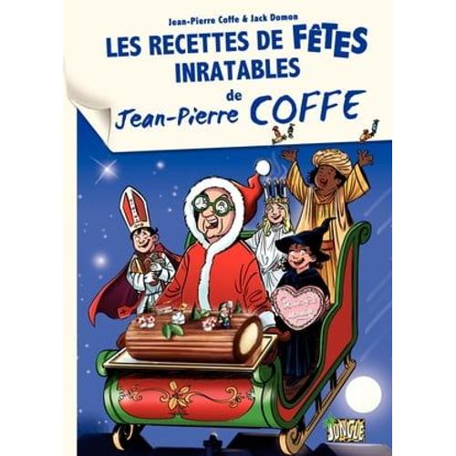 Jean-Pierre Coffe - Tome 3 - Les Recettes De Fêtes Inratables De Jean-Pierre Coffe