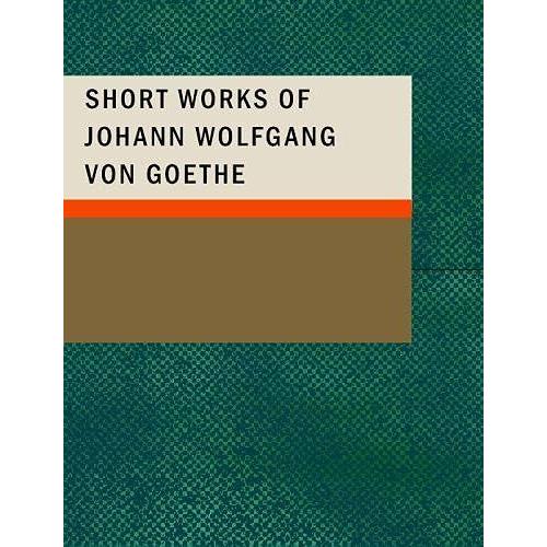 Short Works Of Johann Wolfgang Von Goethe