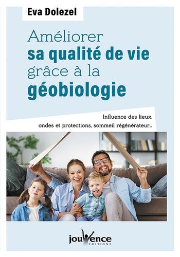 Améliorer Sa Qualité De Vie Grâce À La Géobiologie - Influence Des Lieux, Ondes Et Protections, Sommeil Régénérateur