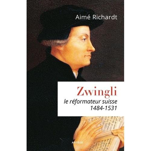 Zwingli, Le Réformateur Suisse (1484-1531)