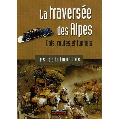 La Traversée Des Alpes - Cols, Routes Et Tunnels