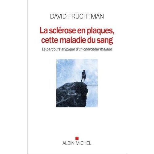 La Sclérose En Plaques, Cette Maladie Du Sang - Le Parcours Atypique D'un Chercheur Malade