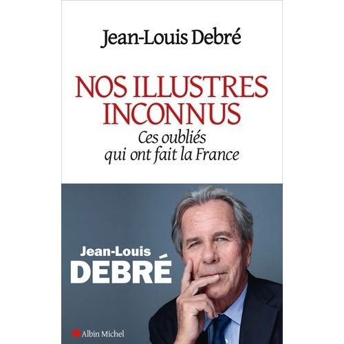 Nos Illustres Inconnus - Ces Oubliés Qui Ont Fait La France