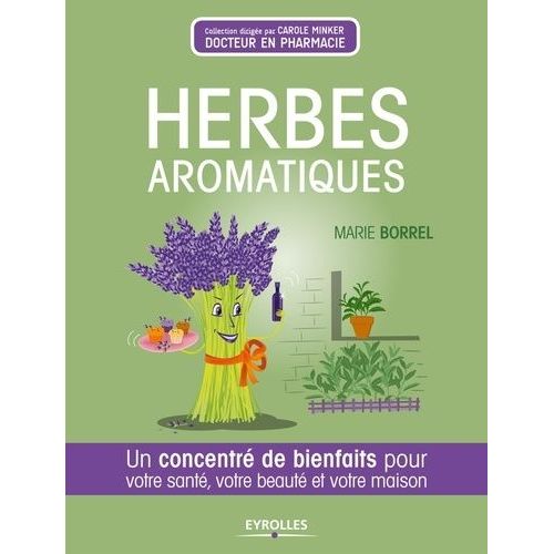 Herbes Aromatiques - Un Concentré De Bienfaits Pour Votre Santé, Votre Beauté Et Votre Maison