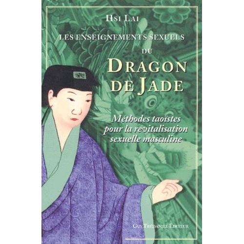 Les Enseignements Sexuels Du Dragon De Jade - Méthodes Taoïstes Pour La Revitalisation Sexuelle Masculine