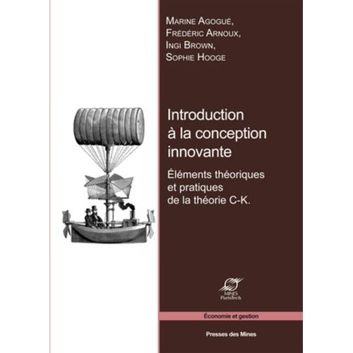 Introduction À La Conception Innovante - Eléments Théoriques Et Pratiques De La Théorie C-K