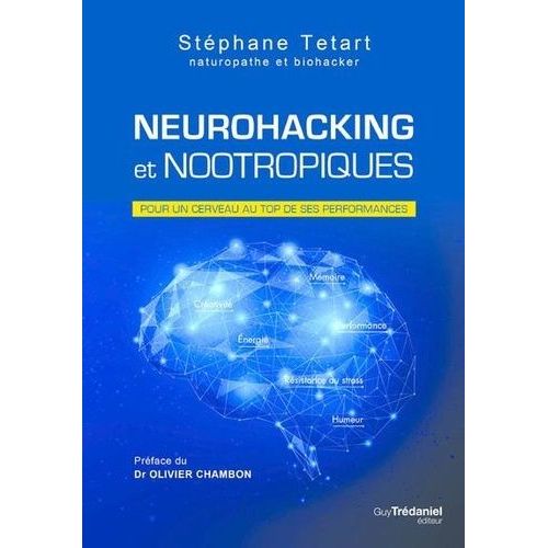 Neurohacking Et Nootropiques - Pour Un Cerveau Au Top De Ses Performances