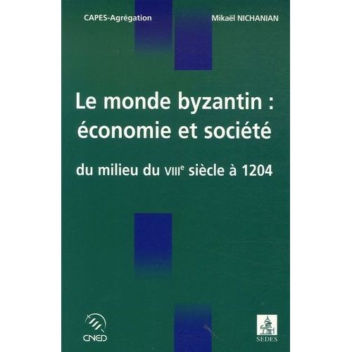 Le Monde Byzantin : Économie Et Société Du Milieu Du Viiie Siècle À 1204