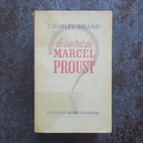 Marcel Proust - Le Secret De Marcel Proust Par Charles Briand - Editions Henri Lefebvre 1950 - Edition Originale Sur Marais 560 Pages En Français Très Bon Etat