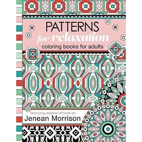 Patterns For Relaxation Coloring Books For Adults: An Adult Coloring Book Featuring 35+ Geometric Patterns And Designs