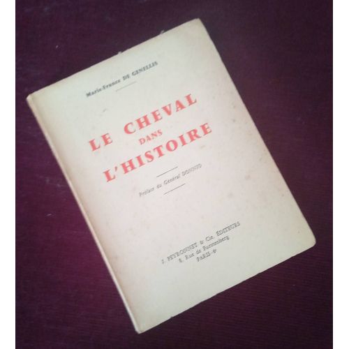 Le Cheval Dans L'Histoire , Préface Du Général Donnio , Marie-France De Genellis , J. Peyronnet & Cie 1956 , Equitation , Cavalerie , Histoire Militaire , Militaria , Bibliophilie , Édition Originale
